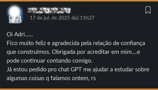 Fico muito feliz e agradecida pela relação de confiança que construímos. Obrigada por acreditar em mim, e pode continuar contando comigo. Já estou pedindo pro chat GPT me ajudar a estudar sobre algumas coisas q falamos ontem, rs